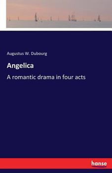 Paperback Angelica: A romantic drama in four acts Book