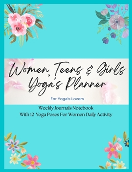 Paperback Women, Teens & Girls Yoga's Planner - Weekly Journals & Notebook For Yoga's Lovers - Blue Floral Version: 12 Yoga Poses For Women Daily Activity Book