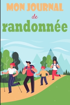 Paperback Mon journal de randonn?e: Carnet pour pr?parer vos randonn?es dans les meilleures conditions avec revue de l'?quipement, m?t?o... - 101 pages, f [French] Book