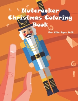 Paperback Nutcracker Christmas Coloring Book For Kids Ages 6-12: Fun Book Of Entertaining Games And Activities For Young Kids, Coloring Designs Book