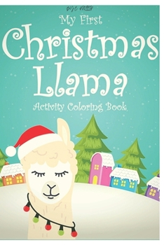 my first christmas llama activity coloring book: Fun coloring gift book for llama lovers with stress relief llama designs and funny cute shows