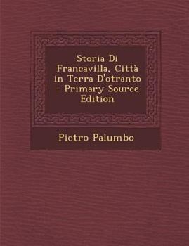 Paperback Storia Di Francavilla, Citta in Terra D'Otranto - Primary Source Edition [Italian] Book