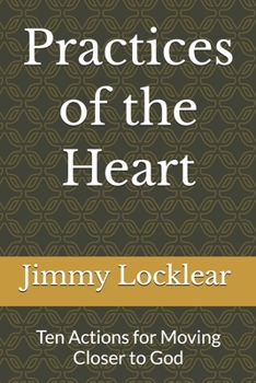 Paperback Practices of the Heart: Ten Actions for Moving Closer to God Book