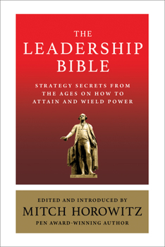 Paperback The Leadership Bible: Strategy Secrets From Across the Ages on How to Attain and Wield Power Including Works by Sun Tzu, Ralph Waldo Emerson Book