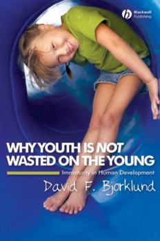 Hardcover Why Youth Is Not Wasted on the Young: Immaturity in Human Development Book