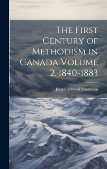 Hardcover The First Century of Methodism in Canada Volume 2. 1840-1883 Book