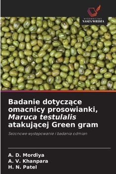 Badanie dotyczace omacnicy prosowianki, Maruca testulalis atakujacej Green gram: Sezonowe wystepowanie i badania odmian (Polish Edition)