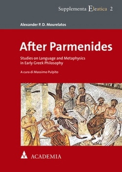 After Parmenides: Studies on Language and Metaphysics in Early Greek Philosophy