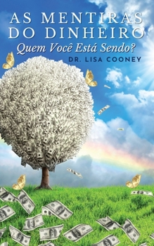 As Mentiras Do Dinheiro: Quem Você Está Sendo? (Portuguese Edition)