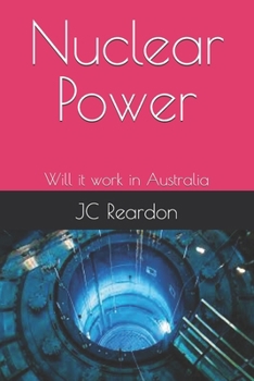 Paperback Nuclear Power: Will it work in Australia - Understanding its operation Book