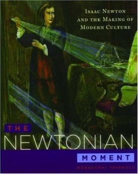 Paperback The Newtonian Moment: Isaac Newton and the Making of Modern Culture Book