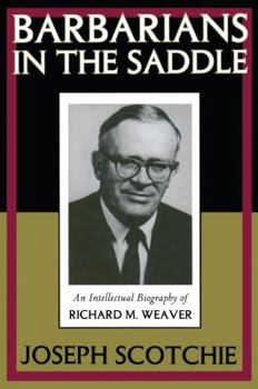 Hardcover Barbarians in the Saddle: Intellectual Biography of Richard M. Weaver Book