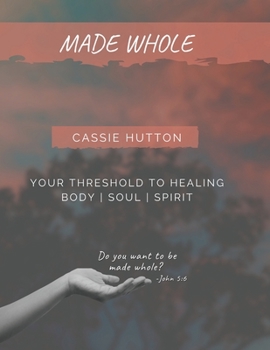 Paperback Made Whole: Your Threshold to Healing Body Soul Spirit Book