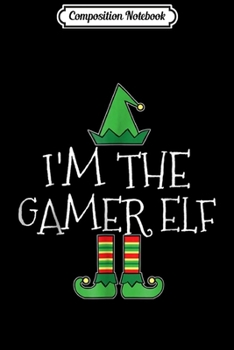 Composition Notebook: I'm Gamer Elf Matching Family Group Christmas Pajama Journal/Notebook Blank Lined Ruled 6x9 100 Pages