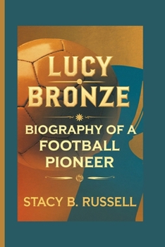 LUCY BRONZE: BIOGRAPHY OF A FOOTBALL PIONEER