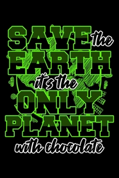 Paperback Save the Earth It's the Only Planet with Chocolate: College Ruled Journal, Diary, Notebook, 6x9 inches with 120 Pages. Book