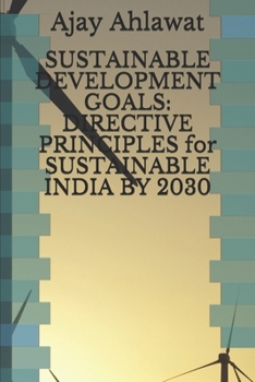 Paperback Sustainable Development Goals: DIRECTIVE PRINCIPLES for SUSTAINABLE INDIA BY 2030 Book