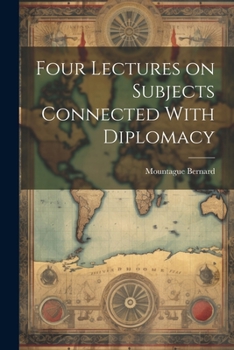 Paperback Four Lectures on Subjects Connected With Diplomacy Book