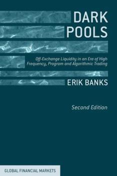 Hardcover Dark Pools: Off-Exchange Liquidity in an Era of High Frequency, Program, and Algorithmic Trading Book