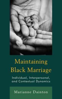 Hardcover Maintaining Black Marriage: Individual, Interpersonal, and Contextual Dynamics Book