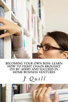 Paperback Becoming Your Own Boss: Learn How to Fight Chaos Brought on by ADHD and Succeed in Home Business Ventures Book