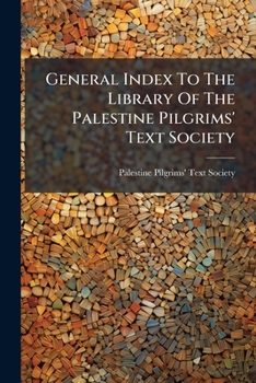 General Index To The Library Of The Palestine Pilgrims' Text Society