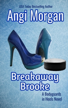 Breakaway Brooke - Book #3 of the Bodyguards in Heels