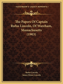 Paperback The Papers Of Captain Rufus Lincoln, Of Wareham, Massachusetts (1903) Book