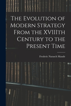 Paperback The Evolution of Modern Strategy From the XVIIIth Century to the Present Time Book