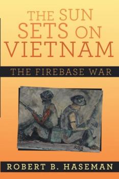 Paperback The Sun Sets On Vietnam: The Firebase War, Revised Edition Book