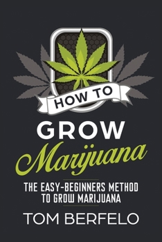 Paperback How to Grow Marijuana: The Easy-Beginners Method to Grow Marijuana Book