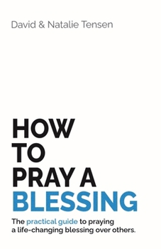 Paperback How To Pray A Blessing: The practical guide to praying a life-changing blessing over others. Book
