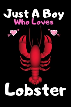 Paperback Just a boy who loves lobster: A Super Cute lobster notebook journal or dairy - lobster lovers gift for boys - lobster lovers Lined Notebook Journal Book