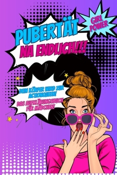 Pubertät...na endlich!!! Dein Körper wird zur Actionqueen! Das Aufklärungsbuch für Mädchen!: Pubertätsratgeber für Kinder über den Körper, Soziales ... Liebe und vieles mehr. (German Edition)