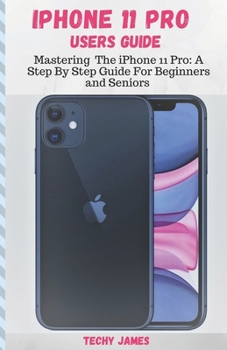 Paperback iPHONE 11 PRO USERS GUIDE: Mastering The iPhone 11 Pro: A Step By Step Guide For Beginners and Seniors (Tips, Tricks and Troubleshooting Exposed! Book