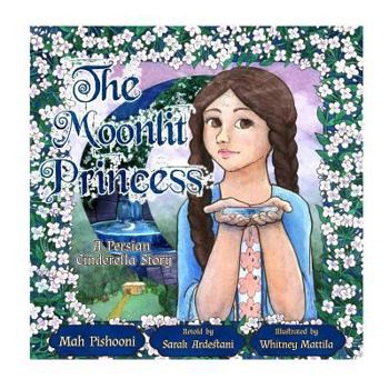 Paperback The Moonlit Princess: A Persian Cinderella Story Book