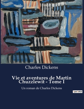 Paperback Vie et aventures de Martin Chuzzlewit - Tome I: Les illusions d'une quête de réussite personnelle [French] Book
