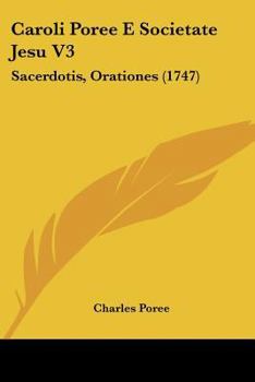 Paperback Caroli Poree E Societate Jesu V3: Sacerdotis, Orationes (1747) Book
