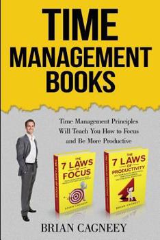 Paperback Time Management Books: Time Management Principles Will Teach You How to Focus and Be More Productive Book