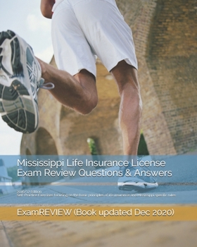 Mississippi Life Insurance License Exam Review Questions & Answers 2016/17 Edition: Self-Practice Exercises focusing on the basic principles of life insurance and Mississippi specific rules