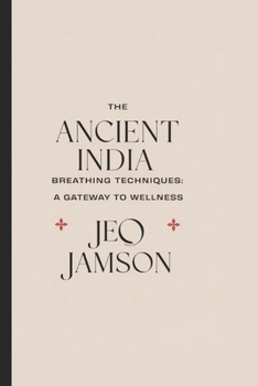 Paperback The Ancient India Breathing Techniques: A Gateway to Wellness According to Billy Carson Book