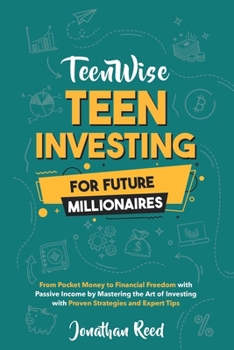 Paperback Teen Investing for Future Millionaires: From Pocket Money to Financial Freedom with Passive Income by Mastering the Art of Investing with Proven Strat Book