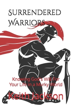 Paperback Surrendered Warriors: Knowing God's Will For Your Life in a Murky World Book