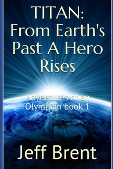 Paperback Titan: From Earth's Past A Hero Rises: Adventures Of An Olympian Book 1 Book