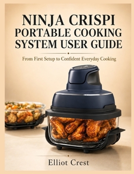 Paperback Ninja Crispi Portable Cooking System User Guide: From First Setup to Confident Everyday Cooking Book