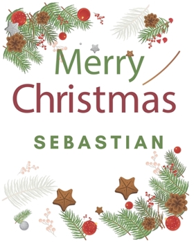 Merry Christmas Sebastian: Merry Christmas Year Planner Goal Journal Gift for Sebastian  / Notebook / Diary / Unique Greeting Card Alternative