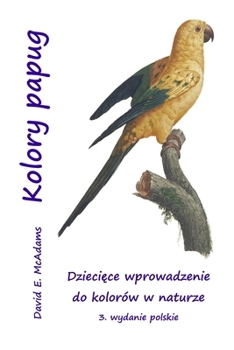 Kolory papug: Dzieciece wprowadzenie do kolorów w naturze (Polish Edition)