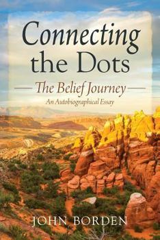 Paperback Connecting the Dots: The Belief Journey - An Autobiographical Essay Book
