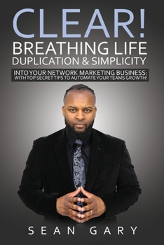 Paperback Clear! Breathing Life, Duplication & Simplicity Into Your Network Marketing Business: With Top Secret Tips To Automate Your Teams Growth! Book