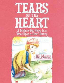 Paperback Tears of the Heart: A Modern Day Story In a 'Once Upon a Time' Setting Book
